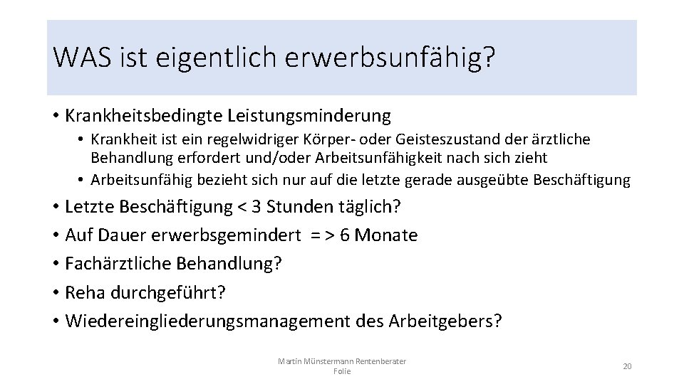 WAS ist eigentlich erwerbsunfähig? • Krankheitsbedingte Leistungsminderung • Krankheit ist ein regelwidriger Körper- oder