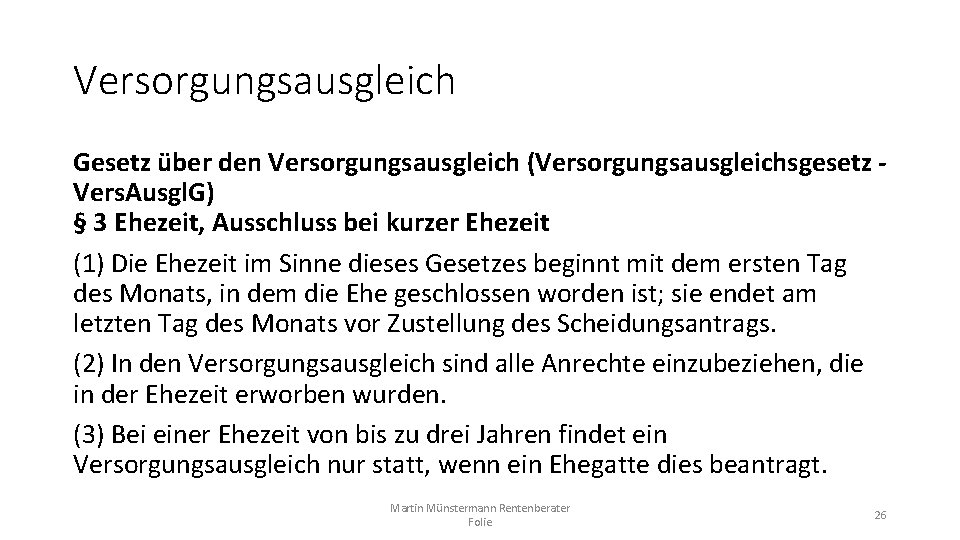 Versorgungsausgleich Gesetz über den Versorgungsausgleich (Versorgungsausgleichsgesetz - Vers. Ausgl. G) § 3 Ehezeit, Ausschluss