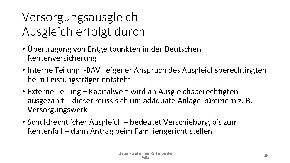 Versorgungsausgleich Ausgleich erfolgt durch • Übertragung von Entgeltpunkten in der Deutschen Rentenversicherung • Interne