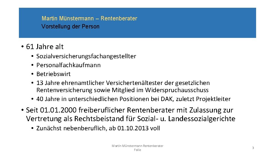 Martin Münstermann – Rentenberater Vorstellung der Person • 61 Jahre alt Sozialversicherungsfachangestellter Personalfachkaufmann Betriebswirt