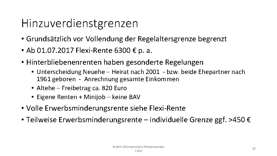 Hinzuverdienstgrenzen • Grundsätzlich vor Vollendung der Regelaltersgrenze begrenzt • Ab 01. 07. 2017 Flexi-Rente