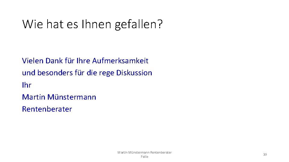 Wie hat es Ihnen gefallen? Vielen Dank für Ihre Aufmerksamkeit und besonders für die