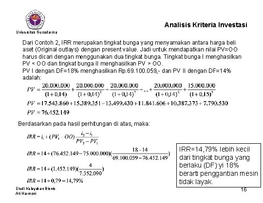 Analisis Kriteria Investasi Universitas Gunadarma Dari Contoh 2, IRR merupakan tingkat bunga yang menyamakan