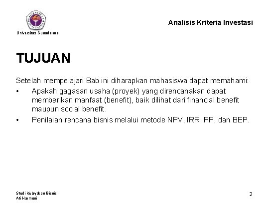 Analisis Kriteria Investasi Universitas Gunadarma TUJUAN Setelah mempelajari Bab ini diharapkan mahasiswa dapat memahami: