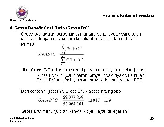 Analisis Kriteria Investasi Universitas Gunadarma 4. Gross Benefit Cost Ratio (Gross B/C) Gross B/C