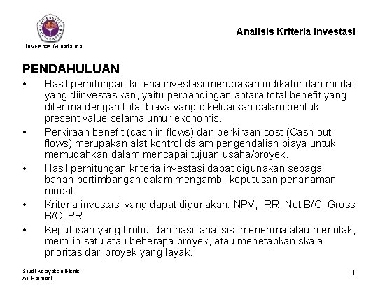 Analisis Kriteria Investasi Universitas Gunadarma PENDAHULUAN • • • Hasil perhitungan kriteria investasi merupakan