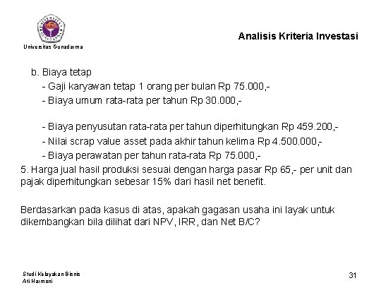 Analisis Kriteria Investasi Universitas Gunadarma b. Biaya tetap - Gaji karyawan tetap 1 orang