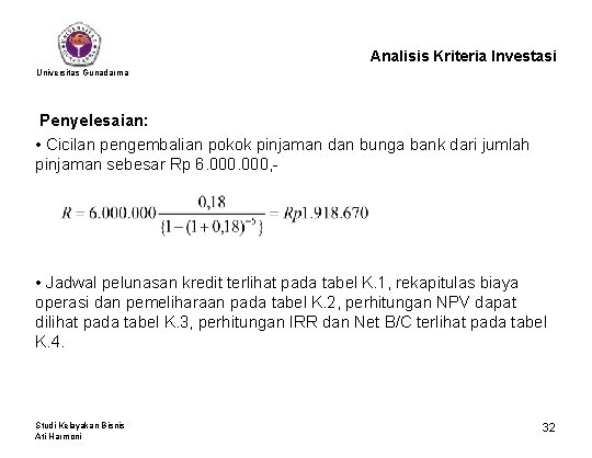 Analisis Kriteria Investasi Universitas Gunadarma Penyelesaian: • Cicilan pengembalian pokok pinjaman dan bunga bank