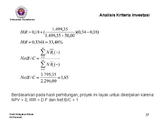 Analisis Kriteria Investasi Universitas Gunadarma Berdasarkan pada hasil perhitungan, proyek ini layak untuk dikerjakan