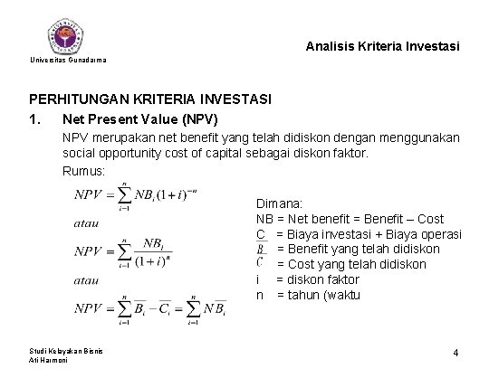 Analisis Kriteria Investasi Universitas Gunadarma PERHITUNGAN KRITERIA INVESTASI 1. Net Present Value (NPV) NPV