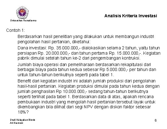 Analisis Kriteria Investasi Universitas Gunadarma Contoh 1: Berdasarkan hasil penelitian yang dilakukan untuk membangun