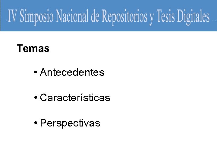 Temas • Antecedentes • Características • Perspectivas 