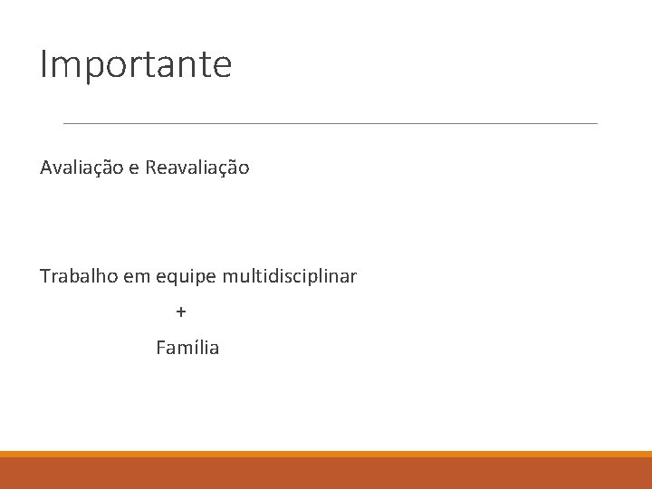 Importante Avaliação e Reavaliação Trabalho em equipe multidisciplinar + Família 