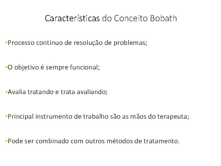 Características do Conceito Bobath • Processo contínuo de resolução de problemas; • O objetivo