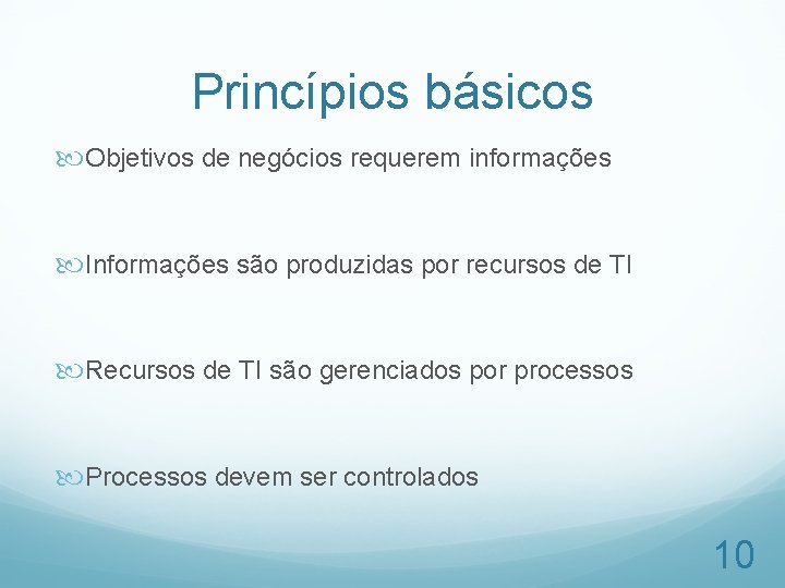 Princípios básicos Objetivos de negócios requerem informações Informações são produzidas por recursos de TI