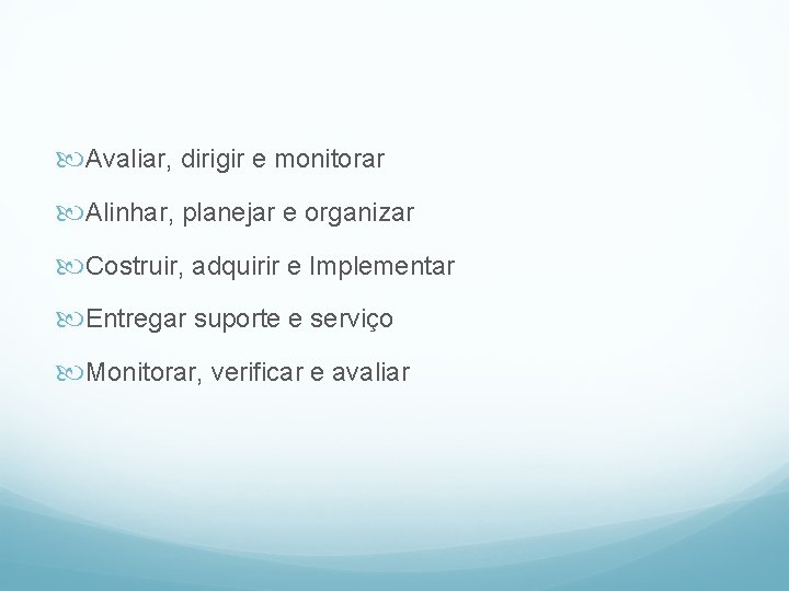  Avaliar, dirigir e monitorar Alinhar, planejar e organizar Costruir, adquirir e Implementar Entregar