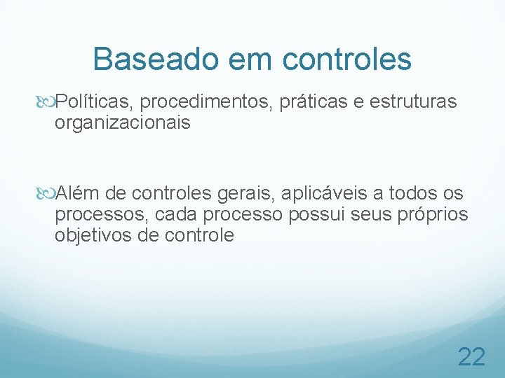 Baseado em controles Políticas, procedimentos, práticas e estruturas organizacionais Além de controles gerais, aplicáveis