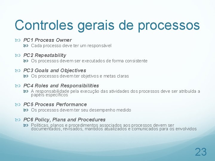 Controles gerais de processos PC 1 Process Owner Cada processo deve ter um responsável