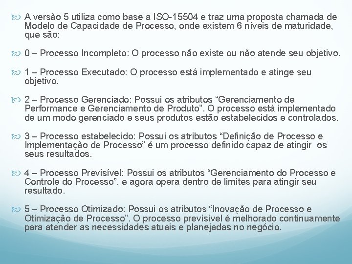  A versão 5 utiliza como base a ISO-15504 e traz uma proposta chamada