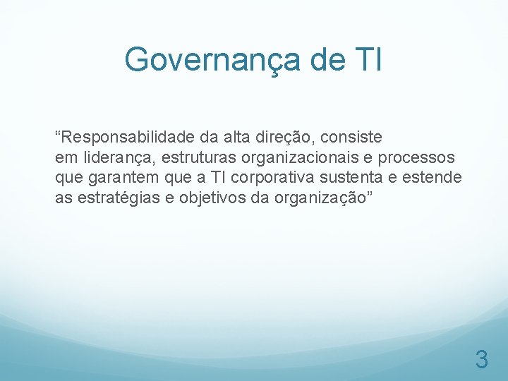 Governança de TI “Responsabilidade da alta direção, consiste em liderança, estruturas organizacionais e processos