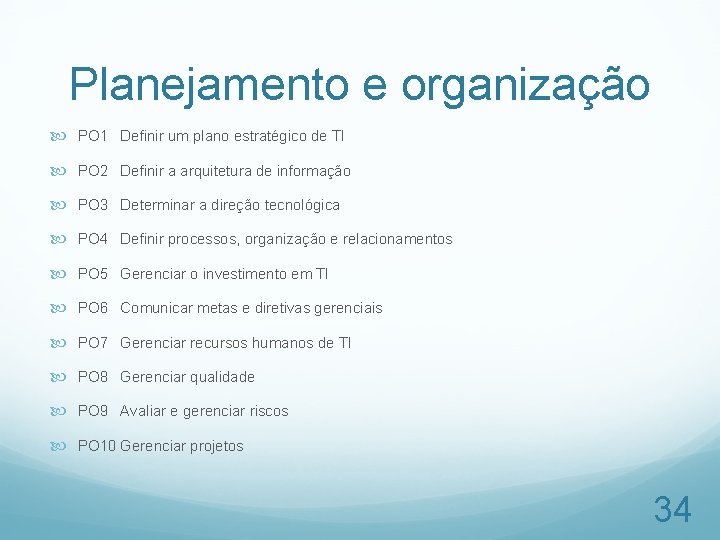 Planejamento e organização PO 1 Definir um plano estratégico de TI PO 2 Definir