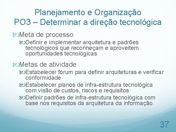 Planejamento e Organização PO 3 – Determinar a direção tecnológica Meta de processo Definir