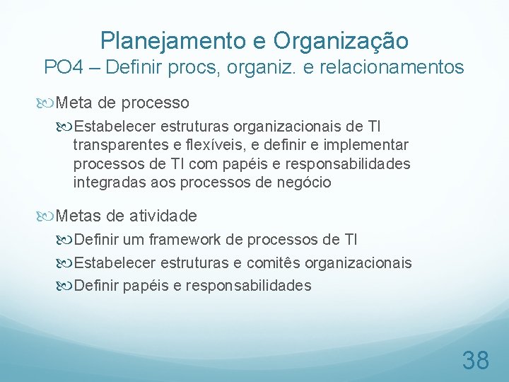 Planejamento e Organização PO 4 – Definir procs, organiz. e relacionamentos Meta de processo
