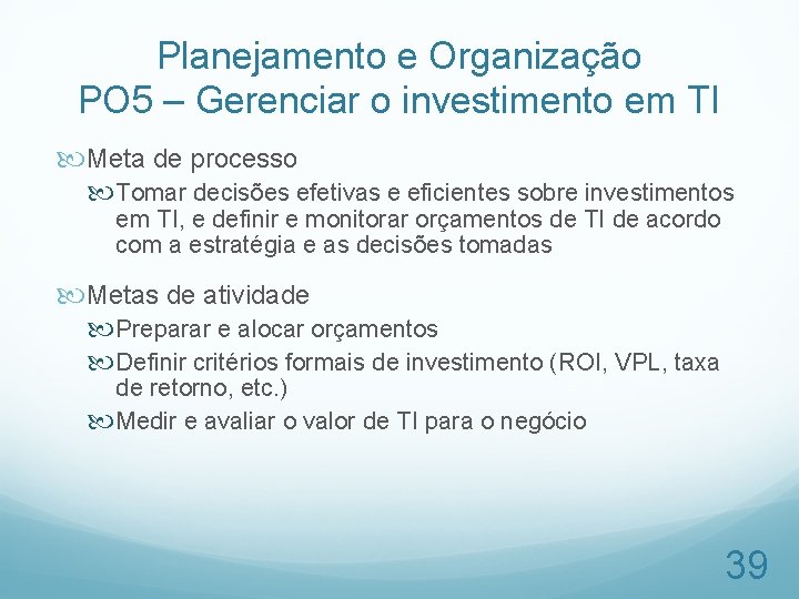 Planejamento e Organização PO 5 – Gerenciar o investimento em TI Meta de processo