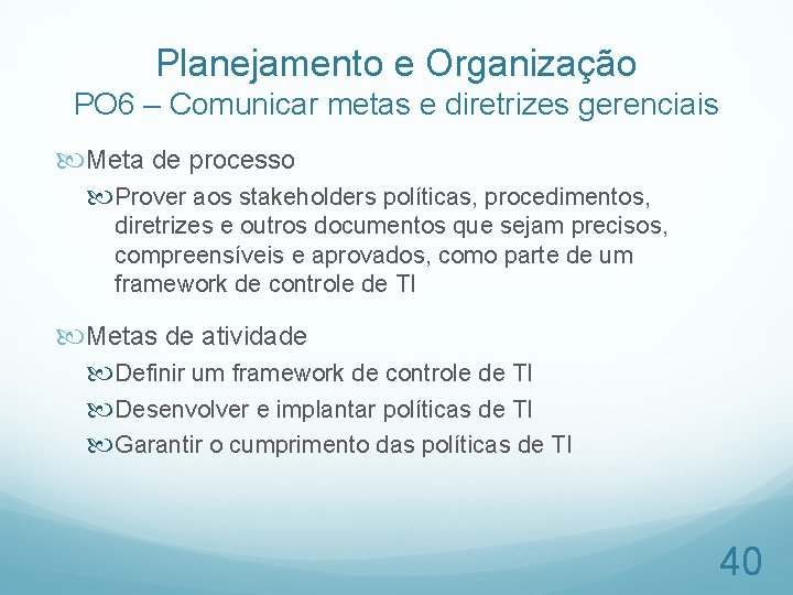 Planejamento e Organização PO 6 – Comunicar metas e diretrizes gerenciais Meta de processo
