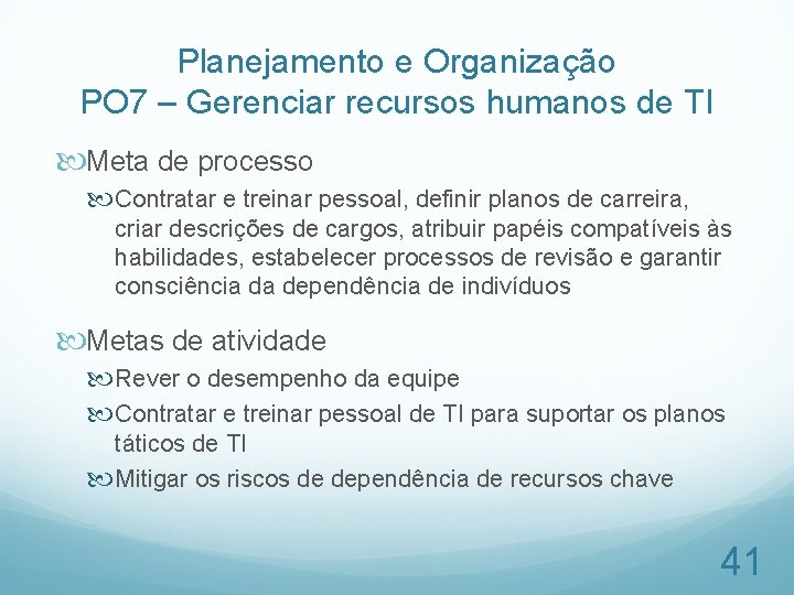 Planejamento e Organização PO 7 – Gerenciar recursos humanos de TI Meta de processo