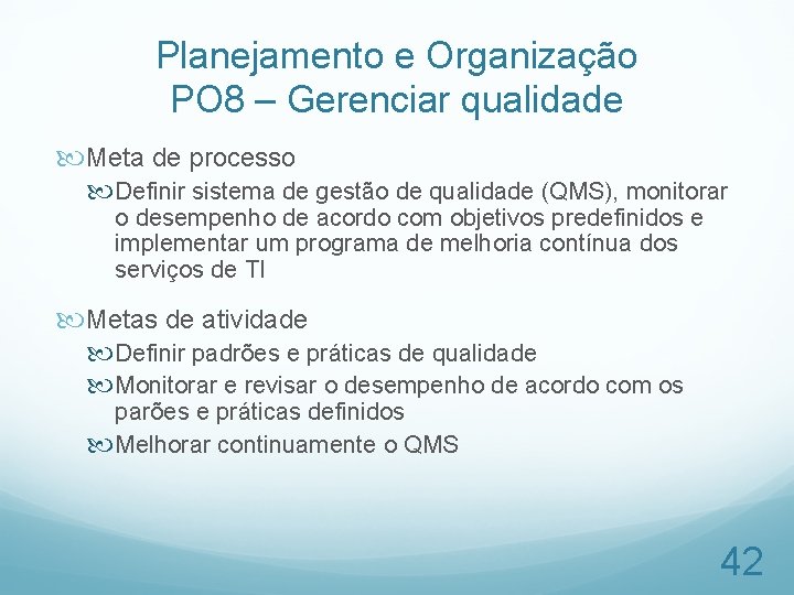 Planejamento e Organização PO 8 – Gerenciar qualidade Meta de processo Definir sistema de