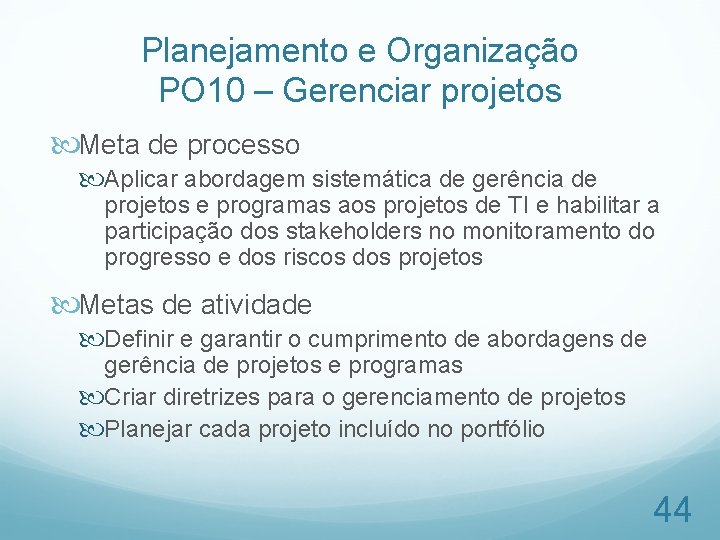 Planejamento e Organização PO 10 – Gerenciar projetos Meta de processo Aplicar abordagem sistemática