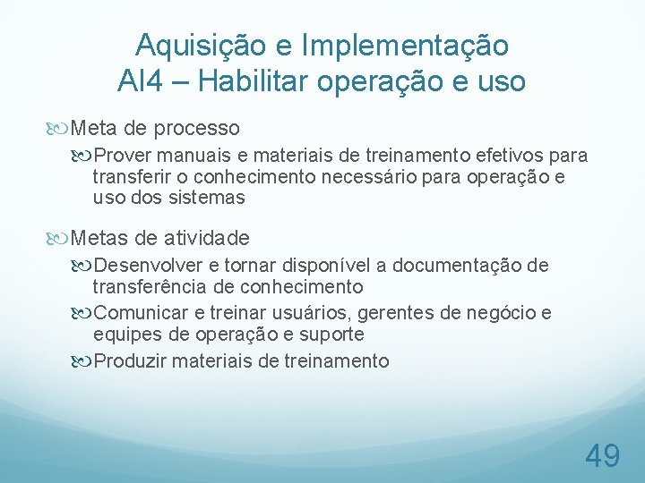 Aquisição e Implementação AI 4 – Habilitar operação e uso Meta de processo Prover