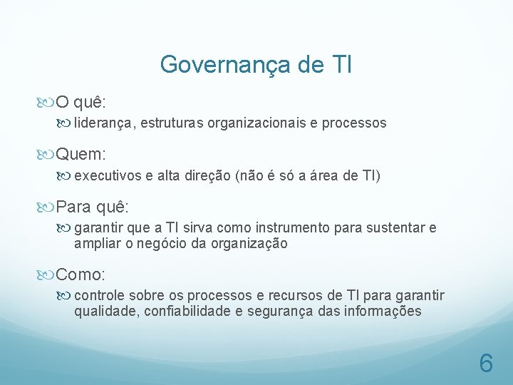 Governança de TI O quê: liderança, estruturas organizacionais e processos Quem: executivos e alta