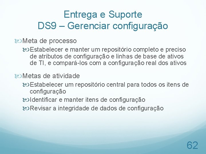 Entrega e Suporte DS 9 – Gerenciar configuração Meta de processo Estabelecer e manter