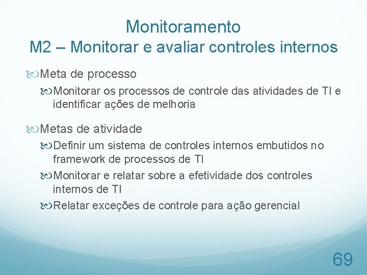 Monitoramento M 2 – Monitorar e avaliar controles internos Meta de processo Monitorar os