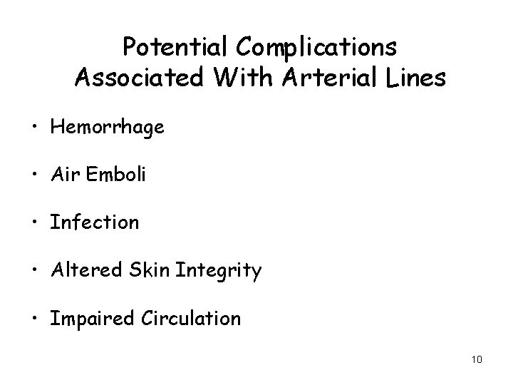 Potential Complications Associated With Arterial Lines • Hemorrhage • Air Emboli • Infection •