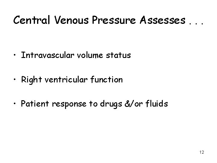 Central Venous Pressure Assesses. . . • Intravascular volume status • Right ventricular function