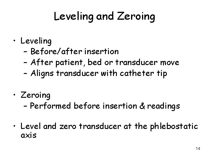 Leveling and Zeroing • Leveling – Before/after insertion – After patient, bed or transducer