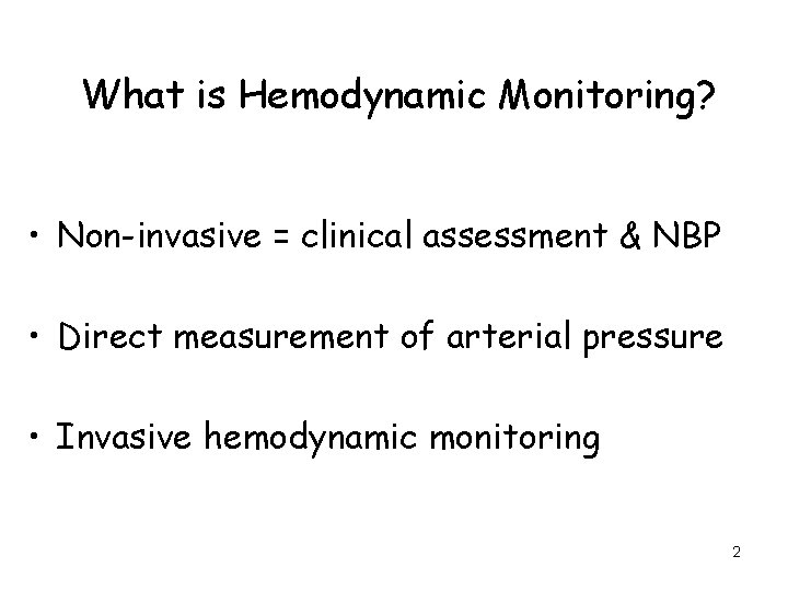 What is Hemodynamic Monitoring? • Non-invasive = clinical assessment & NBP • Direct measurement