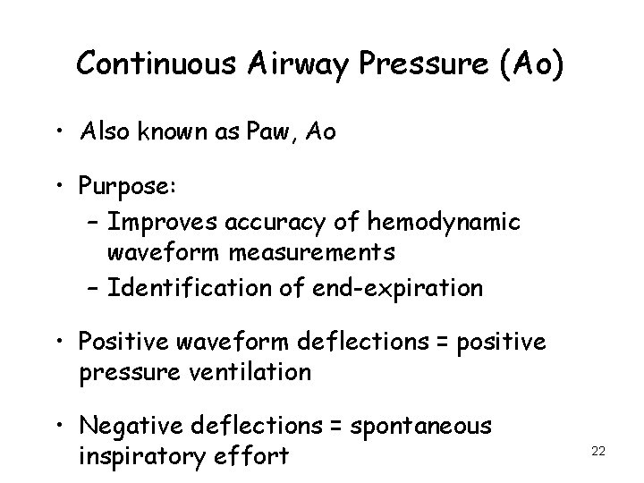 Continuous Airway Pressure (Ao) • Also known as Paw, Ao • Purpose: – Improves