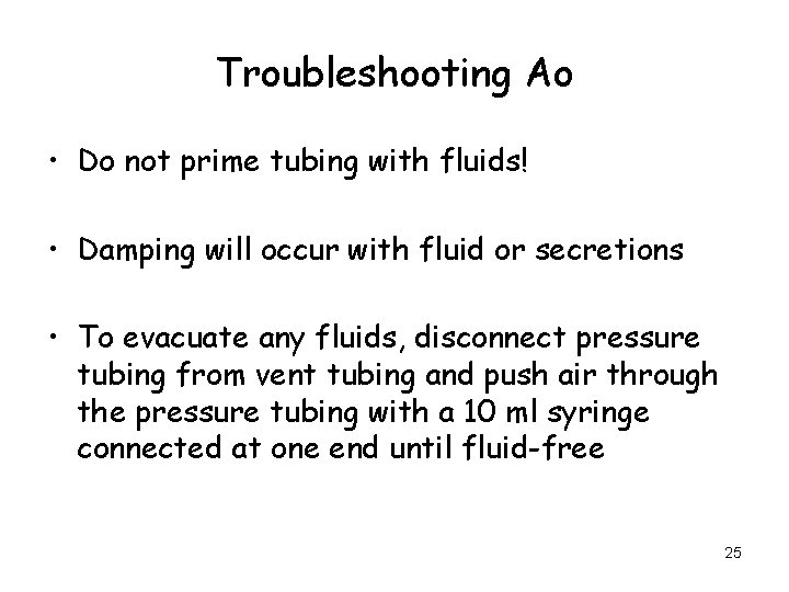 Troubleshooting Ao • Do not prime tubing with fluids! • Damping will occur with