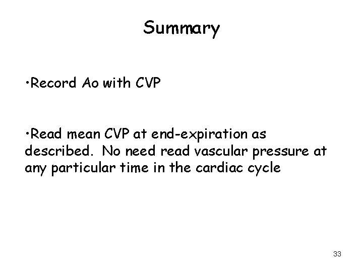 Summary • Record Ao with CVP • Read mean CVP at end-expiration as described.