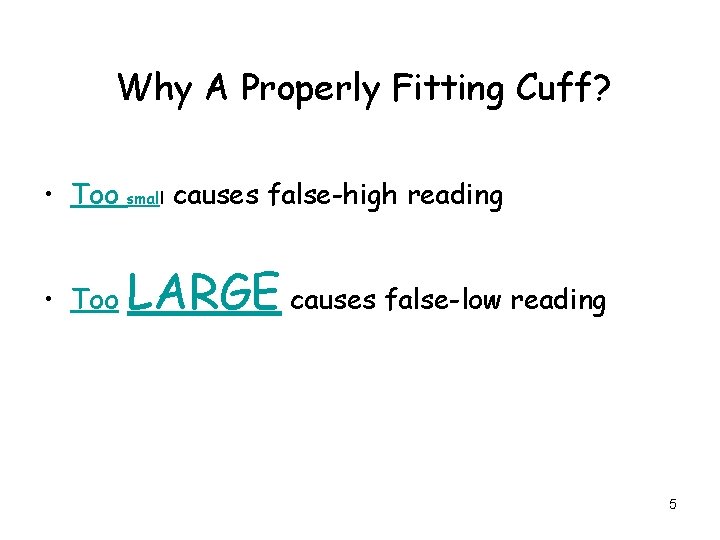 Why A Properly Fitting Cuff? • Too small causes false-high reading • Too LARGE