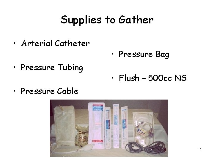 Supplies to Gather • Arterial Catheter • Pressure Tubing • Pressure Bag • Flush