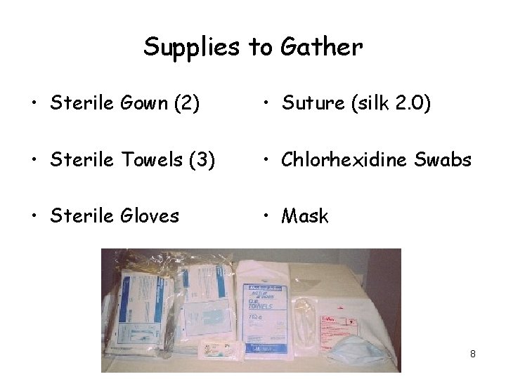 Supplies to Gather • Sterile Gown (2) • Suture (silk 2. 0) • Sterile