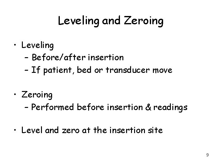 Leveling and Zeroing • Leveling – Before/after insertion – If patient, bed or transducer