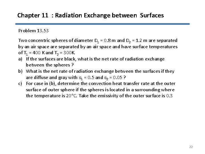 Chapter 11 : Radiation Exchange between Surfaces Problem 13. 53 Two concentric spheres of
