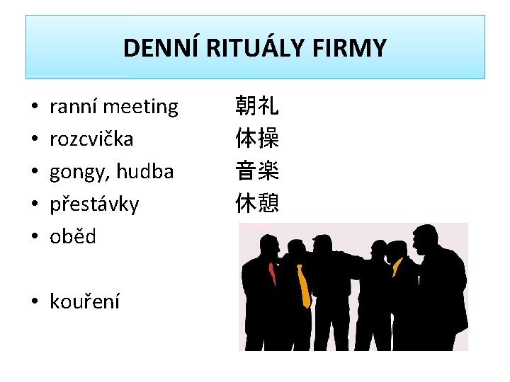 DENNÍ RITUÁLY FIRMY • • • ranní meeting rozcvička gongy, hudba přestávky oběd •