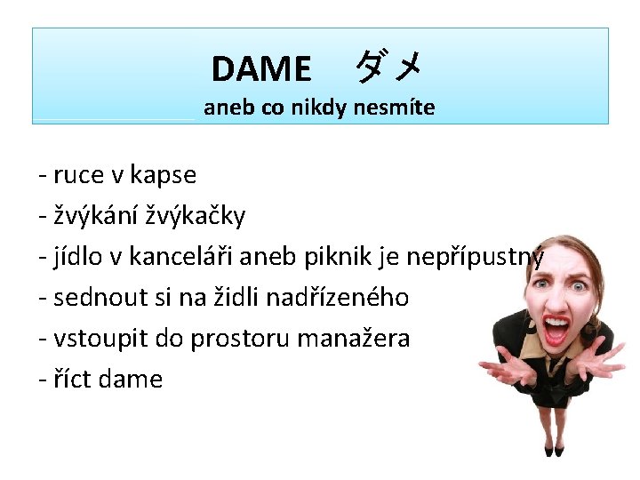 DAME　ダメ aneb co nikdy nesmíte - ruce v kapse - žvýkání žvýkačky - jídlo